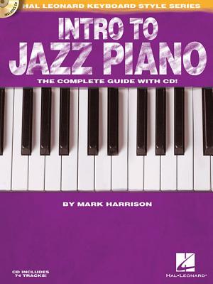 Intro to Jazz Piano Hal Leonard Keyboard Style Series Learn Jazz Chords, Comping, Voicings, and Soloing Step-by-Step Guide with Online Audio for Pianists of All Levels [Paperback] Harrison, Mark