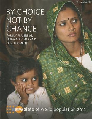 The State of World Population 2012: By Choice, Not by Chance - Family Planning, Human Rights and Development