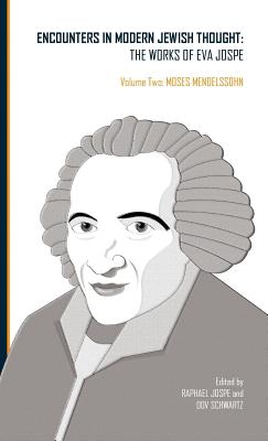 Encounters in Modern Jewish Thought: The Works of Eva Jospe (Volume Two: Moses Mendelssohn) (Classics in Judaica) [Hardcover] Jospe, Raphael and Schwartz, Dov