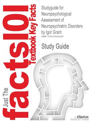 Studyguide for Neuropsychological Assessment of Neuropsychiatric Disorders by Grant, Igor, ISBN 9780195378542 (Cram101 Textbook Outlines)