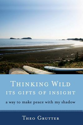 Image for Thinking Wild, The Gifts of Insight: A Way to Make Peace with My Shadow