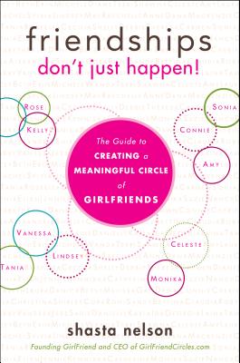 Friendships Don't Just Happen!: The Guide to Creating a Meaningful Circle of GirlFriends