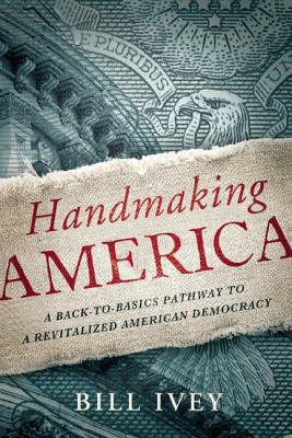 Handmaking America: A Back-to-Basics Pathway to a Revitalized American Democracy