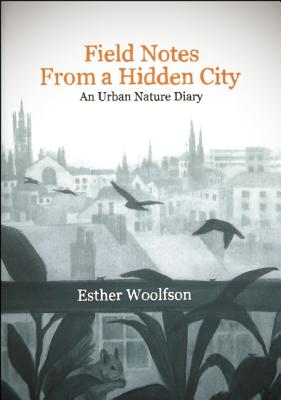 Field Notes from a Hidden City: An Urban Nature Diary