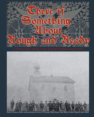 There is Something About Rough and Ready: A History of the Village at the Heart of the Mahantongo Valley