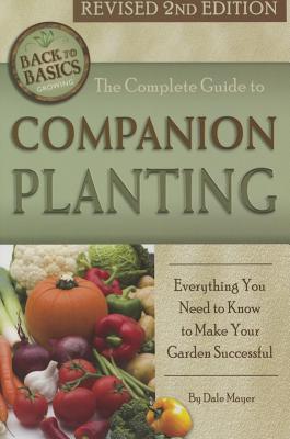 Image for The Complete Guide to Companion Planting Everything You Need to Know to Make Your Garden Successful Revised 2nd Edition (Back to Basics)