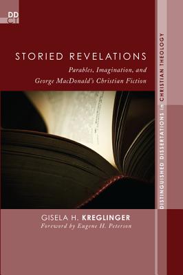 Image for Storied Revelations: Parables, Imagination, and George MacDonalds Christian Fiction (Distinguished Dissertations in Christian Theology)