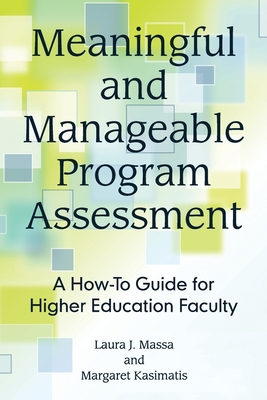 Meaningful and Manageable Program Assessment: A How-To Guide for Higher Education Faculty