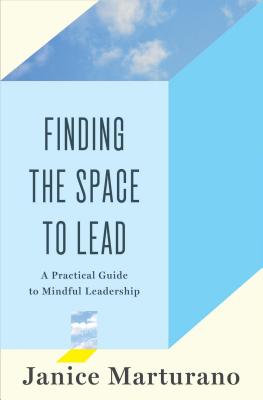 Finding the Space to Lead: A Practical Guide to Mindful Leadership