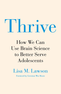 Thrive: How the Science of the Adolescent Brain Helps Us Imagine a Better Future for All Children