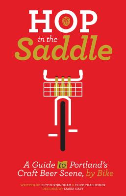 Hop in the Saddle: A Guide to Portland's Craft Beer Scene, by Bike (People's Guide)