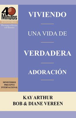 Image for Viviendo una Vida de Verdadera Adoración / Living a Life of True Worship (40 Minute Bible Studies) (Spanish Edition)