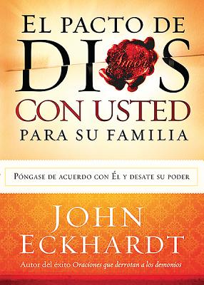 El Pacto de Dios con Usted Para Su Familia: Pngase de acuerdo con El y desate su poder (Spanish Edition)