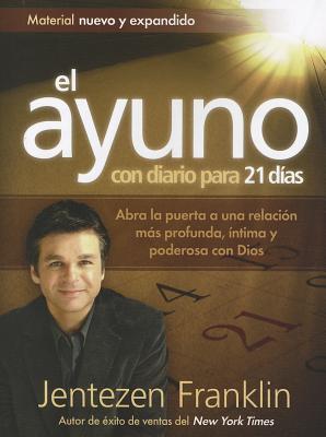 El ayuno con diario para 21 das: Abra la puerta a una relacin ms profunda, ntima y poderosa con Dios (Spanish Edition)