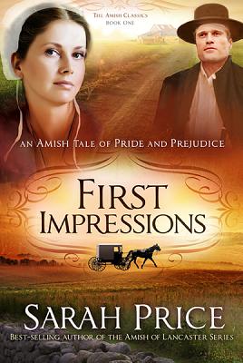 First Impressions: An Amish Tale of Pride and Prejudice (Volume 1) (The Amish Classics)