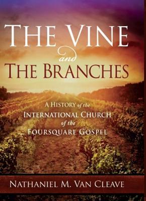 The Vine and the Branches: A History of the International Church of the Foursquare Gospel