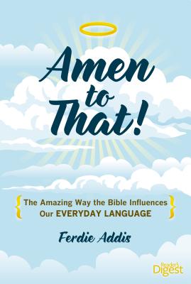 Amen to That!: The Amazing Way the Bible Influences Our Everyday Language