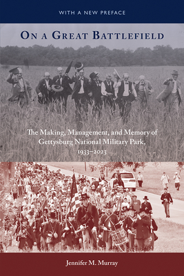 On a Great Battlefield: The Making, Management, and Memory of Gettysburg National Military Park, 19332013