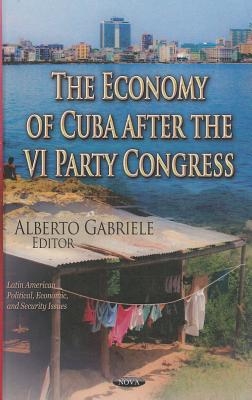 The Economy of Cuba After the VI Party Congress (Latin American Political, Economic, and Security Issues)