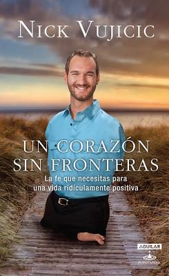 Un corazn sin fronteras. La fe que necesitas para una vida ridiculamente positiva (Spanish Edition)