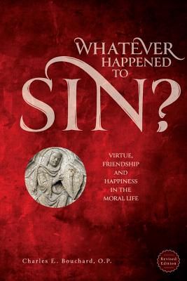 Image for Whatever Happened to Sin?: Virtue, Friendship and Happiness in the Moral Life