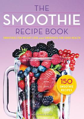 Smoothie Recipe Book: 150 Smoothie Recipes Including Smoothies for Weight Loss and Smoothies for Optimum Health Image for Smoothie Recipe Book: 150 Smoothie Recipes Including Smoothies for Weight Loss and Smoothies for Optimum Health