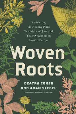 Woven Roots: Recovering the Healing Plant Traditions of Jews and Their Neighbors in Eastern E Urope