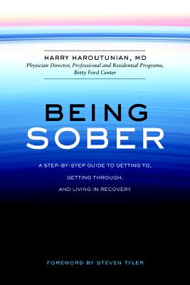 Being Sober: A Step-by-Step Guide to Getting To, Getting Through, and Living in Recovery