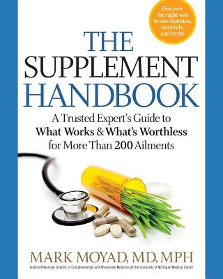 Supplement Handbook: A Trusted Expert's Guide to What Works & What's Worthless for More Than 100 Conditions