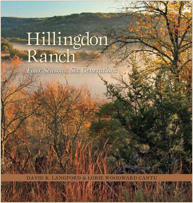 Hillingdon Ranch: Four Seasons, Six Generations (Kathie and Ed Cox Jr. Books on Conservation Leadership, sponsored by The Meadows)