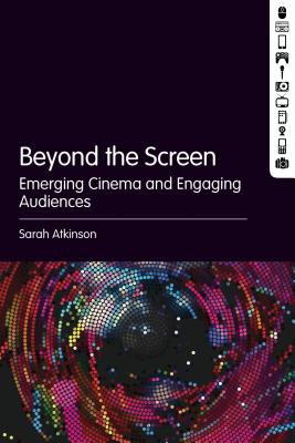 Beyond the Screen: Emerging Cinema and Engaging Audiences
