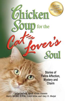 Chicken Soup for the Cat Lover's Soul: Stories of Feline Affection, Mystery and Charm (Chicken Soup for the Soul)