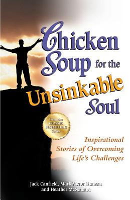 Chicken Soup for the Unsinkable Soul: Inspirational Stories of Overcoming Life's Challenges (Chicken Soup for the Soul)