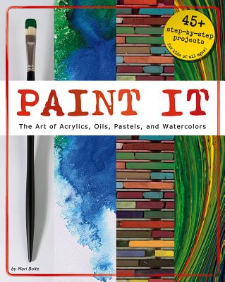 Image for Paint It: The Art of Acrylics, Oils, Pastels, and Watercolors (Craft It Yourself) Paint It: The Art of Acrylics, Oils, Pastels, and Watercolors (Craft It Yourself)