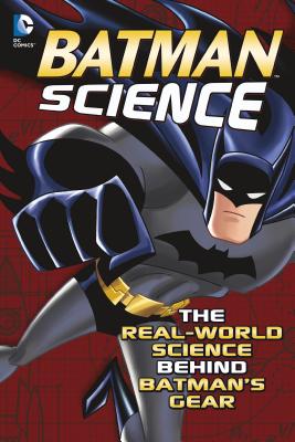 Image for Batman Science: The Real-World Science Behind Batman's Gear (DC Super Heroes)