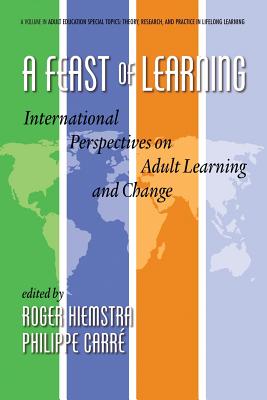 A Feast of Learning: International Perspectives on Adult Learning and Change (Adult Education Special Topics: Theory, Research and Practice in Lifelong Learning)