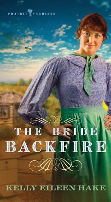 The Bride Backfire (Prairie Promises)