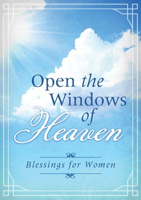 Open the Windows of Heaven: Blessings for Women