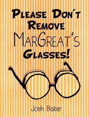 Image for Please Don't Remove MarGreat's Glasses! Please Don't Remove MarGreat's Glasses!