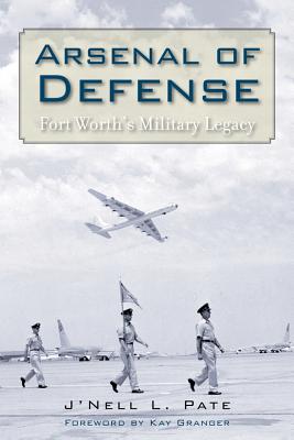 Image for Arsenal of Defense: Fort Worth's Military Legacy Arsenal of Defense: Fort Worth's Military Legacy
