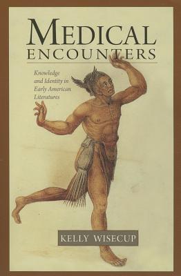 Medical Encounters: Knowledge and Identity in Early American Literatures (Native Americans of the Northeast)