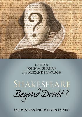 Shakespeare Beyond Doubt -- Exposing an Industry in Denial