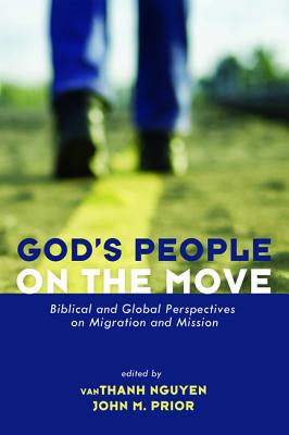 God's People on the Move: Biblical and Global Perspectives on Migration and Mission