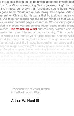The Vanishing Word: The Veneration of Visual Imagery in the Postmodern World
