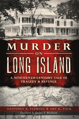 Image for Murder on Long Island: A 19th Century Tale of Tragedy & Revenge (Murder & Mayhem) Murder on Long Island: A 19th Century Tale of Tragedy & Revenge (Murder & Mayhem)