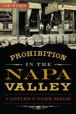 Prohibition in the Napa Valley:: Castles Under Siege (American Palate)