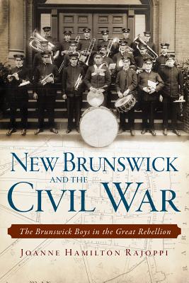 Image for New Brunswick and the Civil War:: The Brunswick Boys in the Great Rebellion (Civil War Series) New Brunswick and the Civil War:: The Brunswick Boys in the Great Rebellion (Civil War Series)
