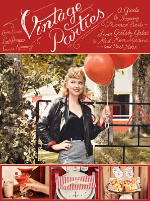 Vintage Parties: A Guide to Throwing Themed Eventsfrom Gatsby Galas to Mad Men Martinis and Much More