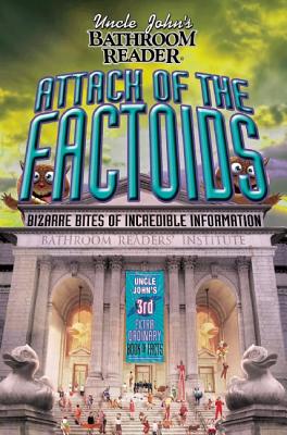 Image for Uncle John's Bathroom Reader Attack of the Factoids: Bizarre Bites of Incredible Information Uncle John's Bathroom Reader Attack of the Factoids: Bizarre Bites of Incredible Information