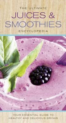 The Ultimate Juices and Smoothies Encyclopedia